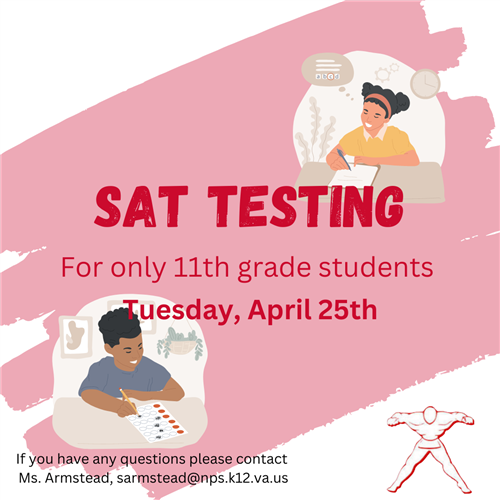 SAT Testing for only 11th grade students, Tuesday April 25, 2023.  If you have any questions contact Ms. Armstead.